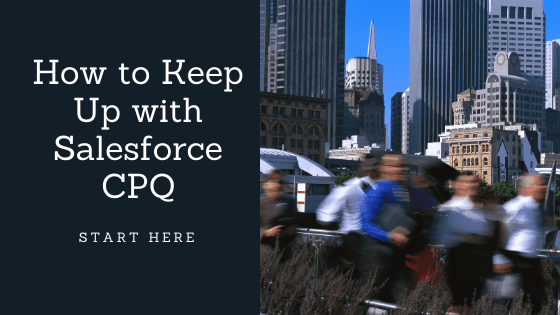 How to keep up with Salesforce CPQ